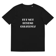 Load image into Gallery viewer, &quot;It&#39;s Not Beyond Ourselves...&quot; Unisex organic cotton t-shirt.